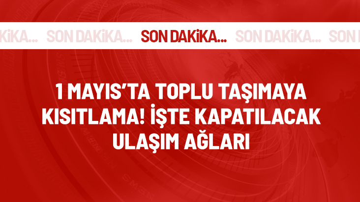 İstanbul Valiliği, 1 Mayıs için toplu taşımaya kısıtlama getirdi! Kapatılacak yollardaki uygulama saat 04.00'te başlayacak