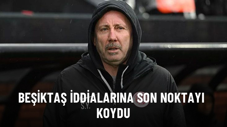 Sergen Yalçın, Beşiktaş iddialarına son noktayı koydu
