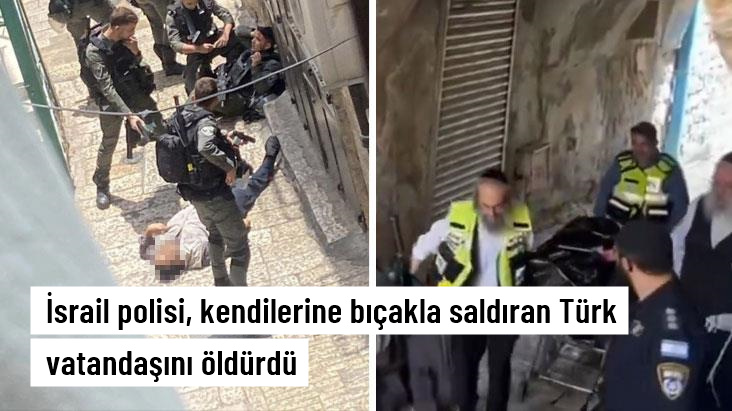 Kudüs'te İsrail polisine bıçaklı saldırı düzenleyen Türk vatandaşı öldürüldü