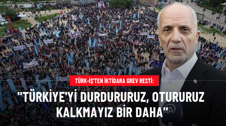 TÜRK-İŞ Başkanı Atalay'dan iktidara grev resti: Türkiye'yi durdururuz, otururuz kalkmayız bir daha