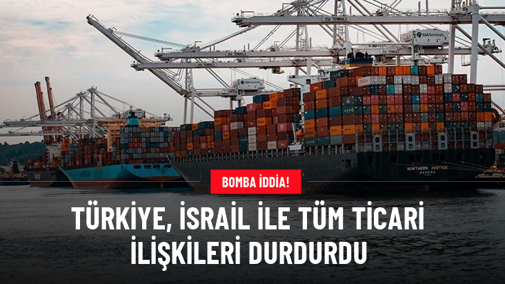Bloomberg: Türkiye, İsrail ile tüm ticari ilişkilerini durdurdu