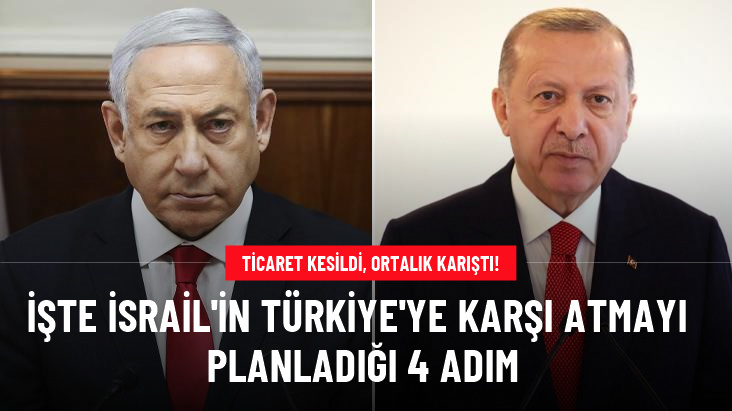 Türkiye'nin ticareti kestiği İsrail harekete geçiyor! İşte atmayı düşündükleri 4 adım