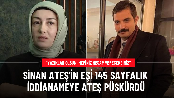 Sinan Ateş'in eşi Ayşe Ateş'ten iddianameye tepki: Faillerin korunup kollandığı açık, yazıklar olsun