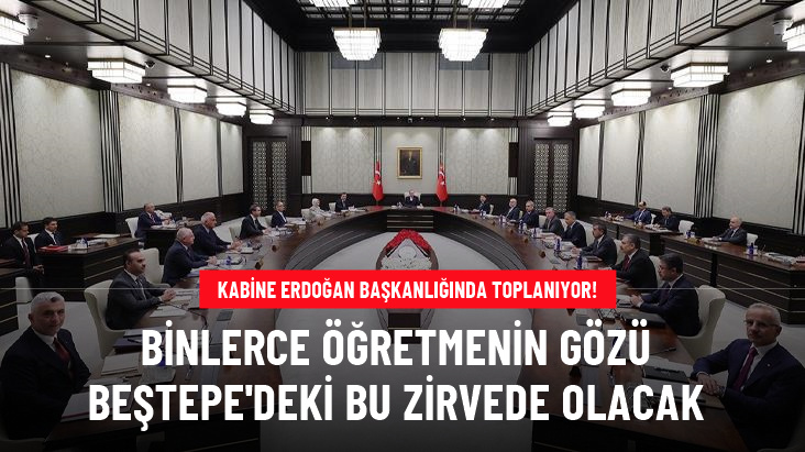 Kabine Erdoğan başkanlığında toplanıyor! Zirvenin ana gündemi öğretmen atamaları olacak