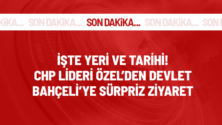 CHP Genel Başkanı Özgür Özel, yarın MHP lideri Devlet Bahçeli'yi ziyaret edecek