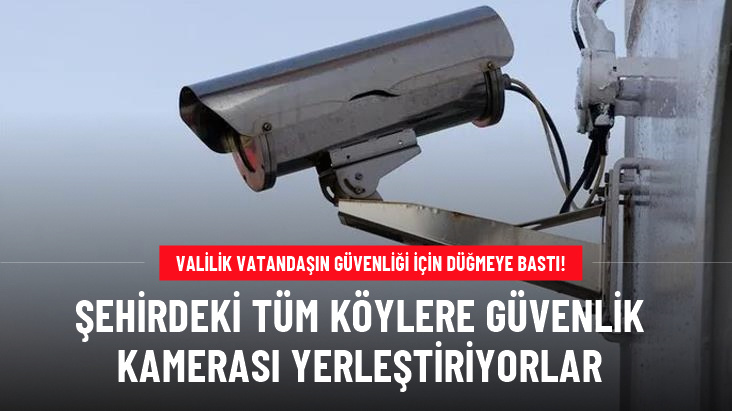 Erzincan'da vatandaşların güvenliği için tüm köylere kamera sistemi kuruluyor