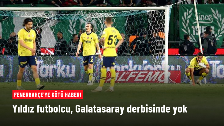 Yıldız futbolcu, Galatasaray derbisinde yok