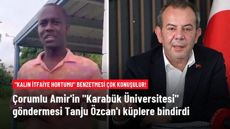 Çorumlu Amir'in Karabük Üniversitesi göndermesi, Tanju Özcan'ı küplere bindirdi
