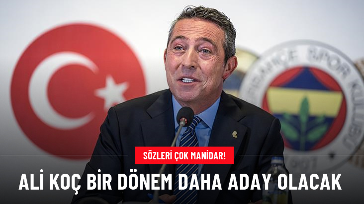 Fenerbahçe Başkanı Ali Koç, bir dönem daha aday olacak