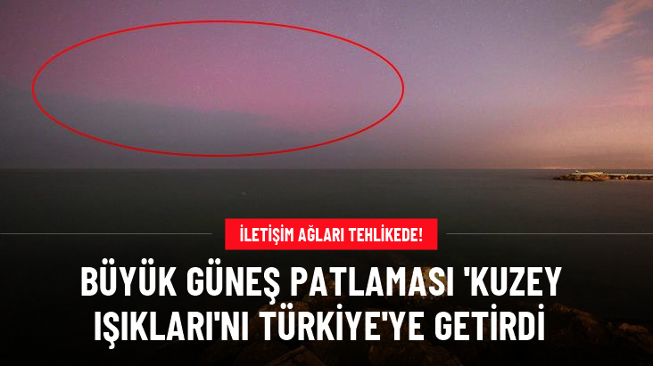 Son 20 yılın en güçlüsü! Büyük güneş patlaması 'Kuzey Işıkları'nı Türkiye'ye getirdi