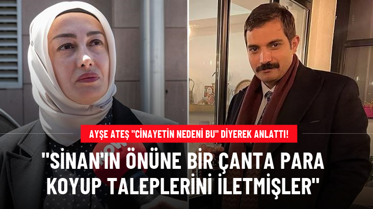 Ayşe Ateş: Sinan'a siyaseti bırakması için para teklif ettiler, bence öldürülme sebebi bu