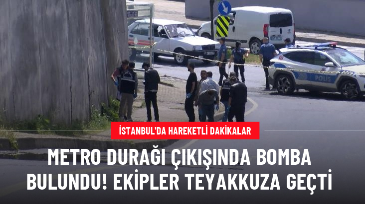 İstanbul'da metro durağı çıkışında bomba bulundu