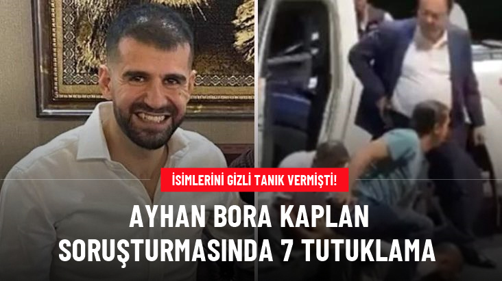 Ayhan Bora Kaplan soruşturması kapsamında 3'ü polis 7 kişi tutuklandı