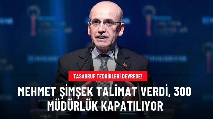 Mehmet Şimşek talimat verdi, 300 müdürlük kapatılıyor