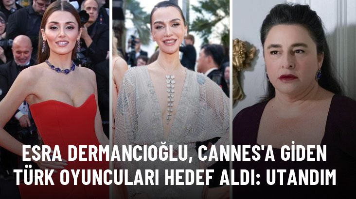 Esra Dermancıoğlu, Cannes'a giden Türk oyuncuları hedef aldı: Ben utandım
