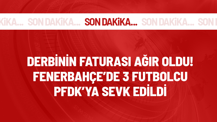 Derbinin faturası ağır oldu! Fenerbahçe'de 7 isim PFDK'ya sevk edildi