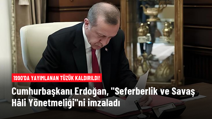 Cumhurbaşkanı Erdoğan, Seferberlik ve Savaş Hâli Yönetmeliğini imzaladı