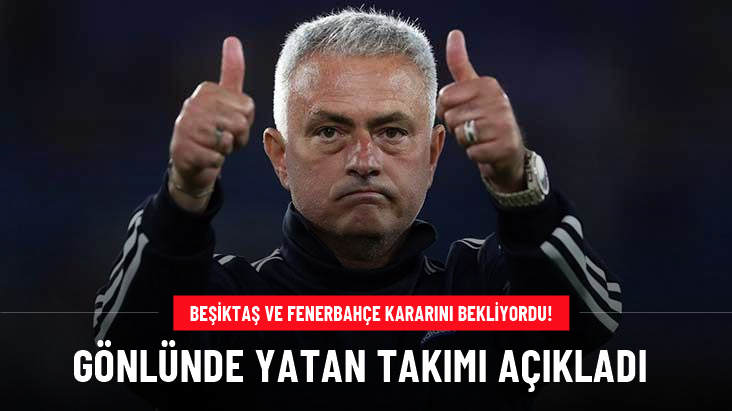 Beşiktaş ve Fenerbahçe kararını bekliyordu! Jose Mourinho, gönlünde yatan takımı açıkladı