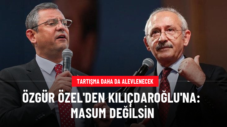 CHP lideri Özel'den Kılıçdaroğlu'na: Masum değilsin
