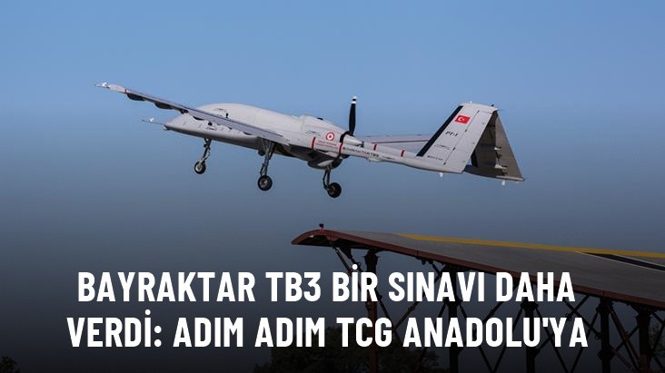 Bayraktar TB3 bir sınavı daha verdi: Adım adım TCG Anadolu'ya