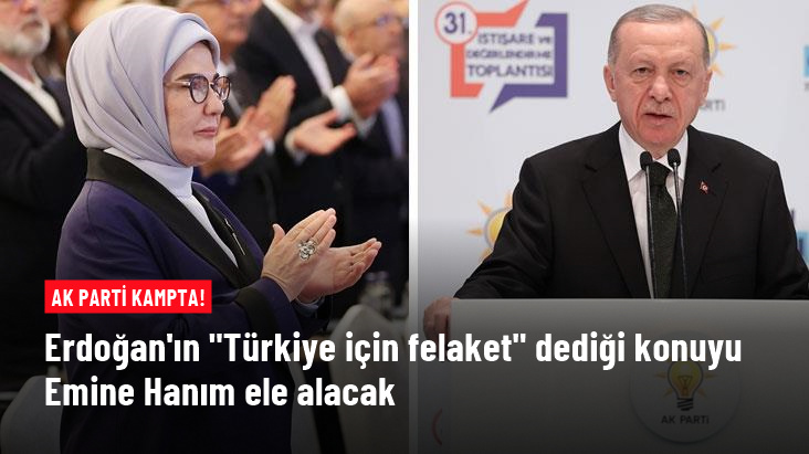 AK Parti kampta! Erdoğan'ın Türkiye için felaket dediği konuyu Emine Hanım ele alacak