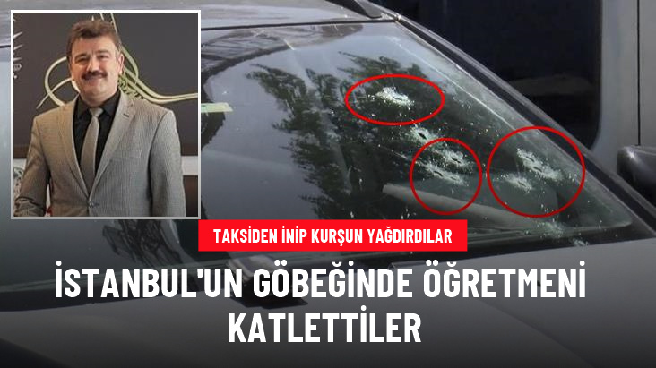 İstanbul'da korkunç saldırı! Aracına çok sayıda mermi isabet eden öğretmen hayatını kaybetti