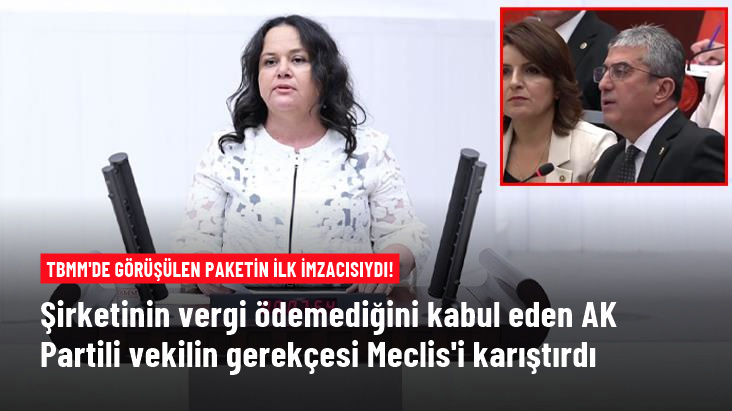 Vergi paketinin ilk imzacısıydı! AK Partili vekil eşinin şirketinin vergi ödemediği iddialarını kabul etti