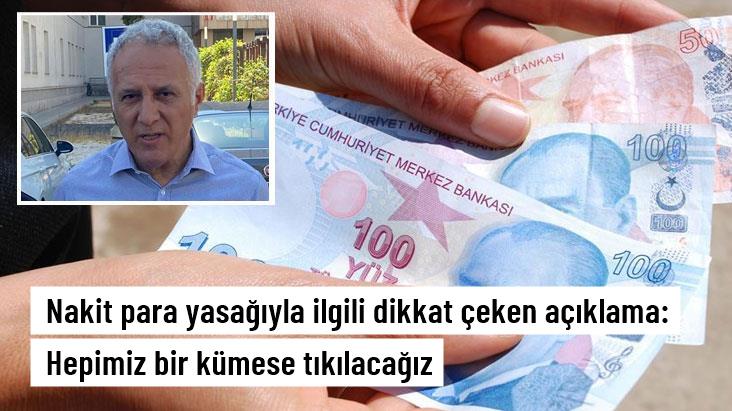 Nakit para yasağıyla ilgili dikkat çeken açıklama: Hepimiz bir kümese tıkılacağız