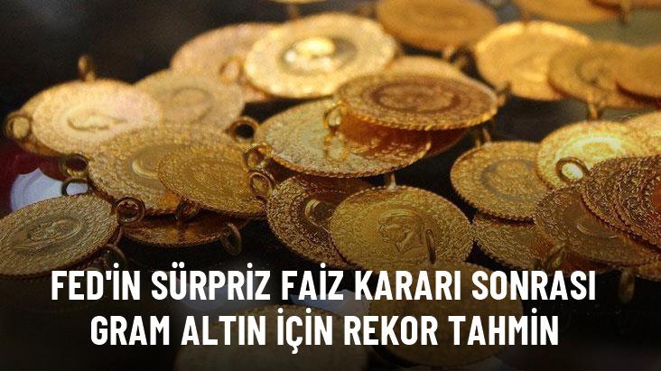 FED'in sürpriz faiz kararı sonrası gram altın için rekor tahmin