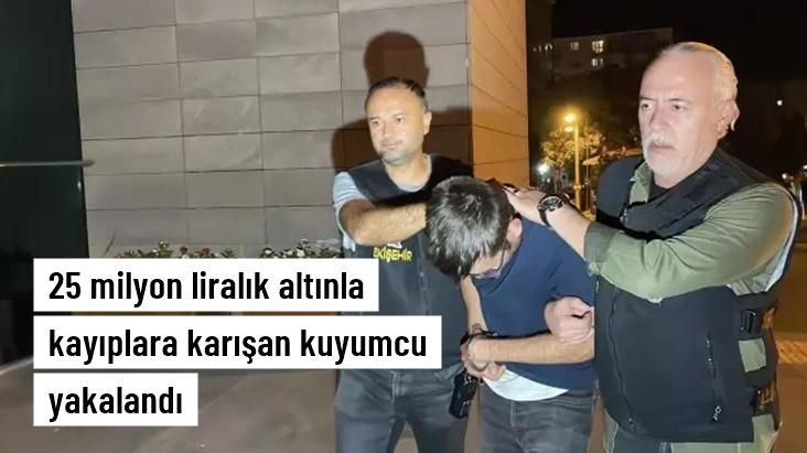 25 milyon liralık altınla kayıplara karışan kuyumcu yakalandı