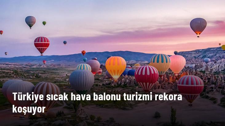 Türkiye sıcak hava balonu turizmi rekora koşuyor