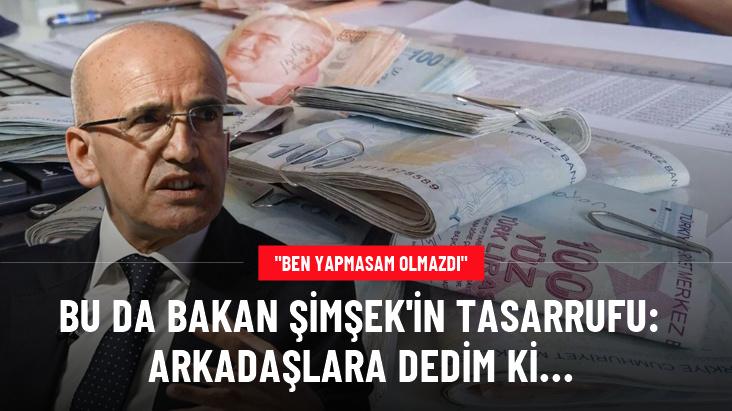 Hazine ve Maliye Bakanı Mehmet Şimşek: Ben de tasarruf yapıyorum