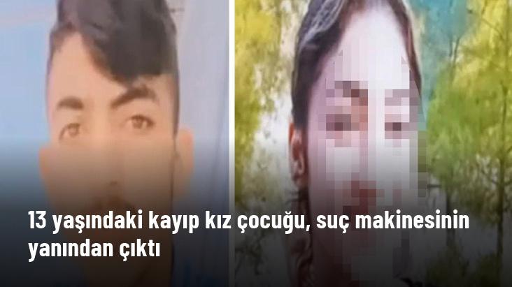 13 yaşındaki kayıp kız çocuğu, suç makinesinin yanından çıktı