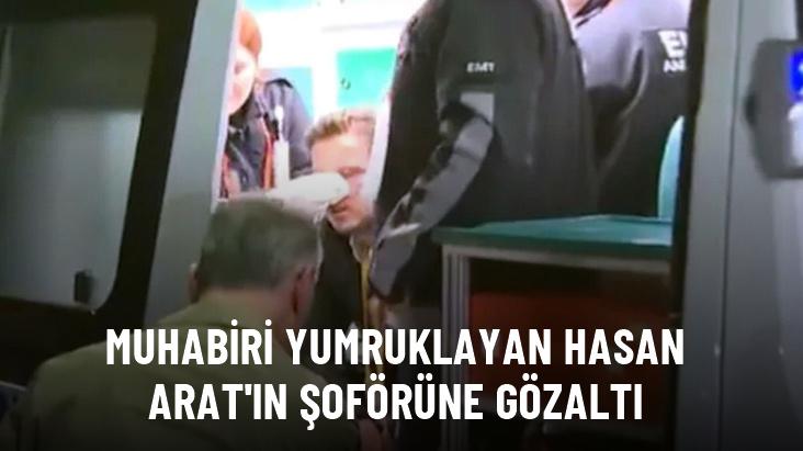 Derbi sonrası muhabiri yumruklayan Hasan Arat'ın şoförüne gözaltı