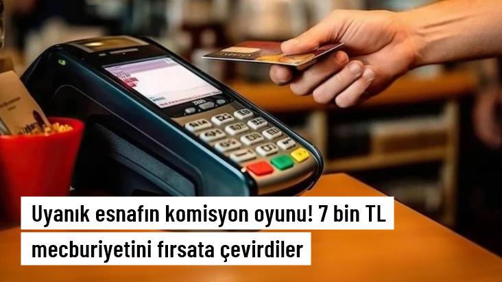 Uyanık esnaf 7 bin TL üzerindeki alışverişlerde kart kullanım mecburiyetini fırsata çevirdi