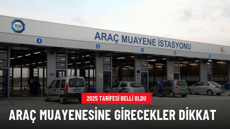 Araç muayenesine girecekler dikkat: 2025 tarifesi belli oldu