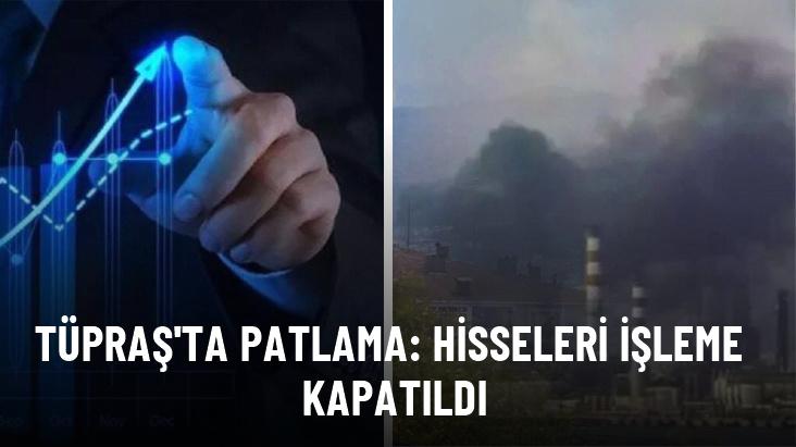 Patlama sonrası TÜPRAŞ hisselerinde düşüş