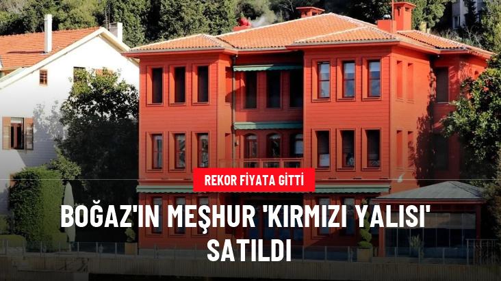 Boğaz'ın meşhur 'kırmızı yalısı' rekor fiyata satıldı