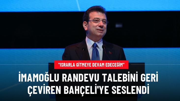 İmamoğlu randevu talebini geri çeviren Bahçeli'ye seslendi: Israrla gitmeye devam edeceğim