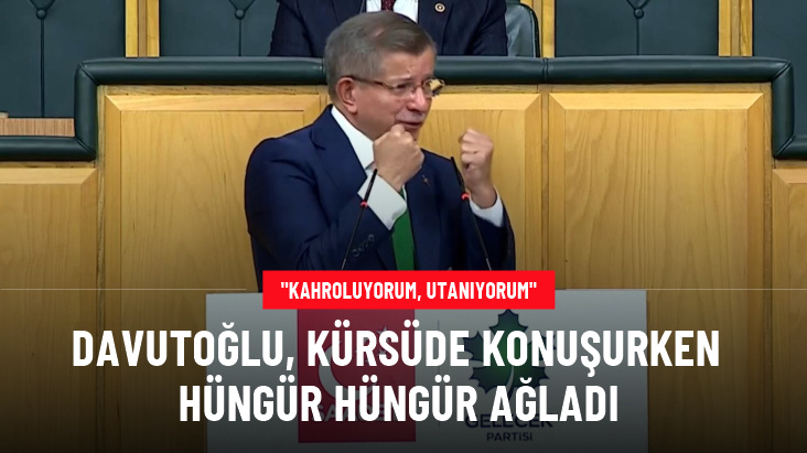 Davutoğlu, kürsüde konuşurken hüngür hüngür ağladı: Kahroluyorum, utanıyorum