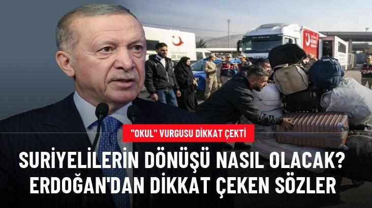 Suriyeliler ülkelerine nasıl dönecek? Cumhurbaşkanı Erdoğan'dan dikkat çeken sözler