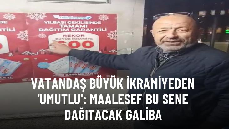 Vatandaş büyük ikramiyeden 'umutlu': Maalesef bu sene dağıtacak galiba