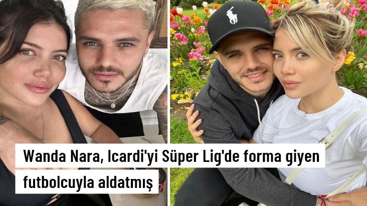 Wanda Nara, Icardi'yi Süper Lig'de forma giyen futbolcuyla aldatmış