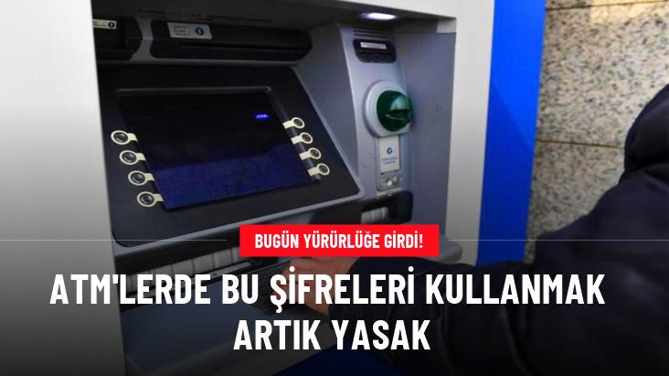 ATM'lerde bu şifreleri kullanmak artık yasak