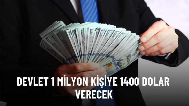 Devlet 1 milyon kişiye 1400 dolar verecek