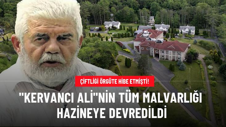 FETÖ finansörü Kervancı Alinin tüm mal varlığı hazineye devredildi