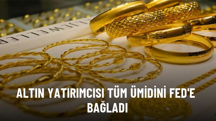 Altın yatırımcısı tüm ümidini Fed'e bağladı