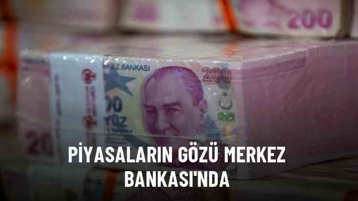 Piyasaların gözü Merkez Bankası'nın açıklayacağı faiz kararına çevrildi