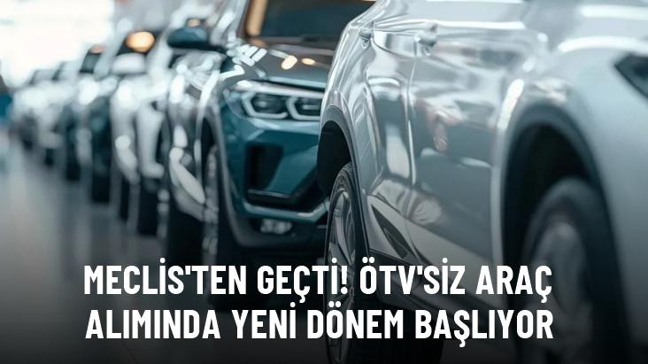 ÖTV'siz araç alımında yeni dönem başlıyor