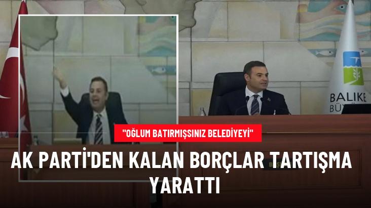 Balıkesir'de AK Parti'den kalan borçlar tartışma yarattı: Oğlum batırmışsınız belediyeyi